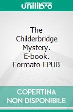 The Childerbridge Mystery. E-book. Formato EPUB ebook