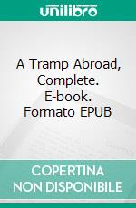 A Tramp Abroad, Complete. E-book. Formato EPUB ebook