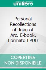 Personal Recollections of Joan of Arc. E-book. Formato EPUB ebook