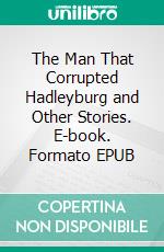 The Man That Corrupted Hadleyburg and Other Stories. E-book. Formato EPUB ebook