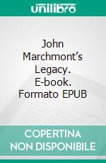 John Marchmont’s Legacy. E-book. Formato EPUB ebook di Mary Elizabeth Braddon