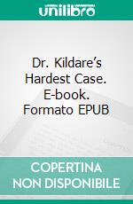 Dr. Kildare’s Hardest Case. E-book. Formato EPUB ebook di Max Brand