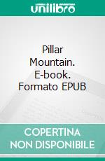 Pillar Mountain. E-book. Formato EPUB ebook