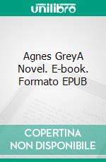 Agnes GreyA Novel. E-book. Formato EPUB ebook di Anne Brontë