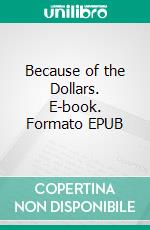 Because of the Dollars. E-book. Formato EPUB