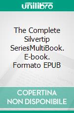 The Complete Silvertip SeriesMultiBook. E-book. Formato EPUB ebook di Max Brand