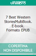 7 Best Western StoriesMultiBook. E-book. Formato EPUB ebook