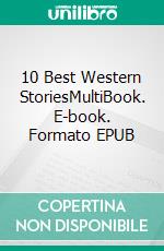 10 Best Western StoriesMultiBook. E-book. Formato EPUB ebook