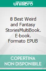 8 Best Weird and Fantasy StoriesMultiBook. E-book. Formato EPUB ebook di H.P. Lovecraft