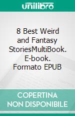 8 Best Weird and Fantasy StoriesMultiBook. E-book. Formato EPUB ebook