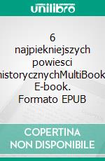 6 najpiekniejszych powiesci historycznychMultiBook. E-book. Formato EPUB ebook di Waclaw Gasiorowski