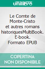 Le Comte de Monte-Cristo et autres romans historiquesMultiBook. E-book. Formato EPUB ebook di Alexandre Dumas père