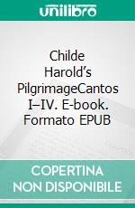 Childe Harold’s PilgrimageCantos I–IV. E-book. Formato EPUB