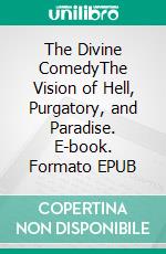 The Divine ComedyThe Vision of Hell, Purgatory, and Paradise. E-book. Formato EPUB ebook di Dante Alighieri Dante Alighieri