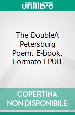 The DoubleA Petersburg Poem. E-book. Formato EPUB ebook di Fyodor Mikhailovich Dostoevsky