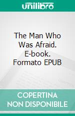 The Man Who Was Afraid. E-book. Formato EPUB ebook di Maxim Gorky