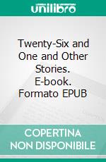 Twenty-Six and One and Other Stories. E-book. Formato EPUB ebook