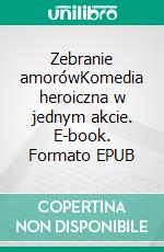 Zebranie amorówKomedia heroiczna w jednym akcie. E-book. Formato EPUB ebook di Pierre de Marivaux