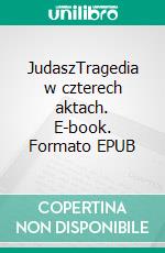 JudaszTragedia w czterech aktach. E-book. Formato EPUB ebook di Kazimierz Przerwa-Tetmajer
