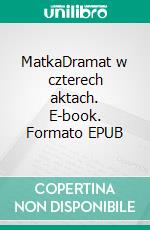 MatkaDramat w czterech aktach. E-book. Formato EPUB