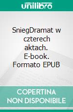 SniegDramat w czterech aktach. E-book. Formato EPUB ebook di Stanislaw Przybyszewski