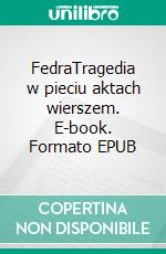 FedraTragedia w pieciu aktach wierszem. E-book. Formato EPUB ebook di Jean Baptiste Racine