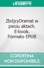 ZbójcyDramat w pieciu aktach. E-book. Formato EPUB