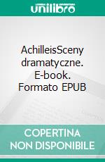 AchilleisSceny dramatyczne. E-book. Formato EPUB ebook