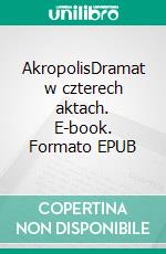 AkropolisDramat w czterech aktach. E-book. Formato EPUB ebook di Stanislaw Wyspianski