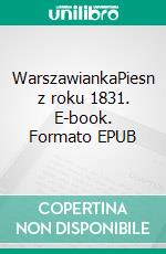 WarszawiankaPiesn z roku 1831. E-book. Formato EPUB ebook