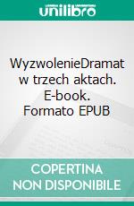 WyzwolenieDramat w trzech aktach. E-book. Formato EPUB ebook