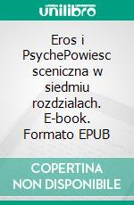 Eros i PsychePowiesc sceniczna w siedmiu rozdzialach. E-book. Formato EPUB ebook di Jerzy Zulawski