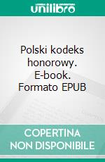 Polski kodeks honorowy. E-book. Formato EPUB ebook