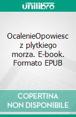 OcalenieOpowiesc z plytkiego morza. E-book. Formato EPUB ebook