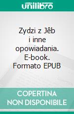 Zydzi z Jêb i inne opowiadania. E-book. Formato EPUB ebook di Hans Heinz Ewers