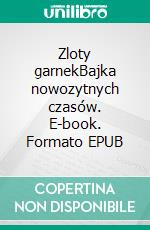 Zloty garnekBajka nowozytnych czasów. E-book. Formato EPUB ebook di E.T.A. Hoffmann