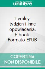 Feralny tydzien i inne opowiadania. E-book. Formato EPUB ebook di Janusz Korczak