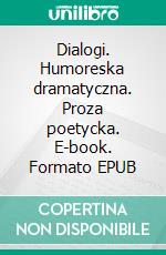 Dialogi. Humoreska dramatyczna. Proza poetycka. E-book. Formato EPUB ebook di Janusz Korczak