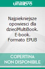 Najpiekniejsze opowiesci dla dzieciMultiBook. E-book. Formato EPUB