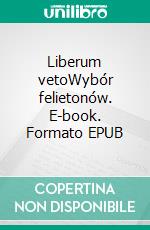 Liberum vetoWybór felietonów. E-book. Formato EPUB ebook