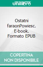 Ostatni faraonPowiesc. E-book. Formato EPUB ebook di Jerzy Mariusz Taylor