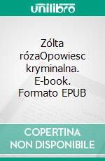 Zólta rózaOpowiesc kryminalna. E-book. Formato EPUB ebook