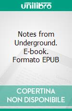 Notes from Underground. E-book. Formato EPUB ebook