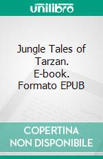 Jungle Tales of Tarzan. E-book. Formato EPUB ebook di Edgar Rice Burroughs