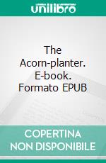 The Acorn-planter. E-book. Formato EPUB ebook