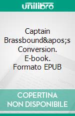 Captain Brassbound&apos;s Conversion. E-book. Formato EPUB ebook