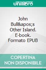 John Bull&apos;s Other Island. E-book. Formato EPUB ebook