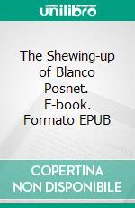 The Shewing-up of Blanco Posnet. E-book. Formato EPUB ebook