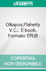 O&apos;Flaherty V.C.. E-book. Formato EPUB ebook