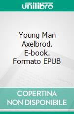 Young Man Axelbrod. E-book. Formato EPUB ebook di Sinclair Lewis